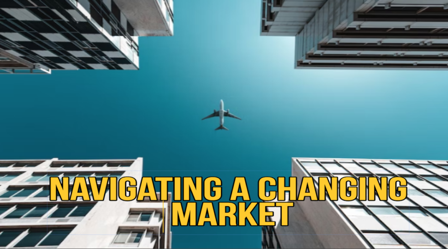 NAVIGATING A CHANGING REAL ESTATE MARKET